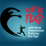 Beat the Fear with These Presentation Training Pro-Tips
