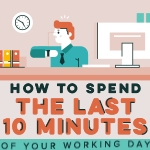 How to spend the last 10 minutes of your working day