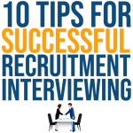 Ten Tips for Successful Recruitment Interviewing