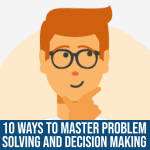 Ten Ways to Master Problem-Solving and Decision-Making